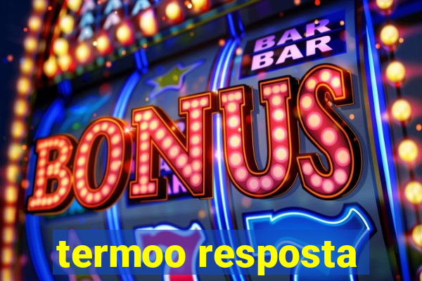 termoo resposta